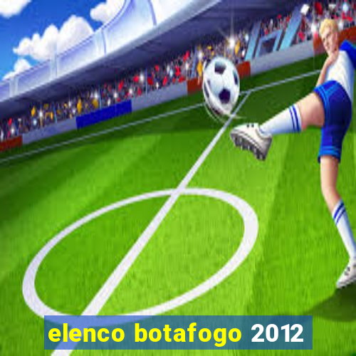 elenco botafogo 2012